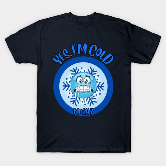 Funny Winter Season I'm freezing yes, I'm cold me 24:7 T-Shirt by Shean Fritts 